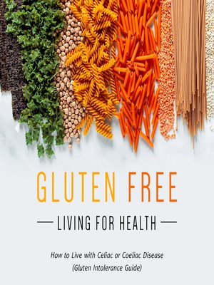 cover image of Gluten Free Living For Health--How to Live with Celiac or Coeliac Disease (Gluten Intolerance Guide)